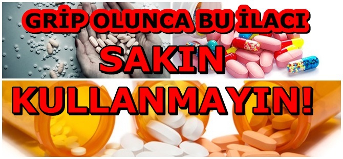GRİP OLUNCA BU İLACI SAKIN KULLANMAYIN! 1