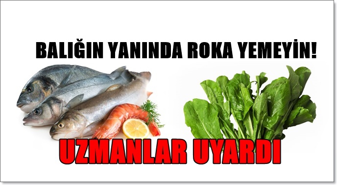 UZMANLAR UYARDI: BALIĞIN YANINDA ROKA YEMEYİN! 1