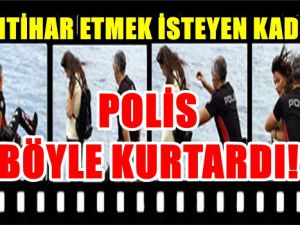 ANTALYA'DA İNTİHAR ETMEK İSTEYEN KADINI POLİS BÖYLE KURTARDI