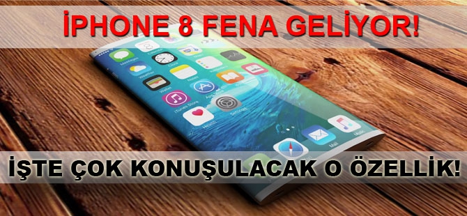 İPHONE 8 FENA GELİYOR! İŞTE ÇOK KONUŞULACAK ÖZELLİK 1