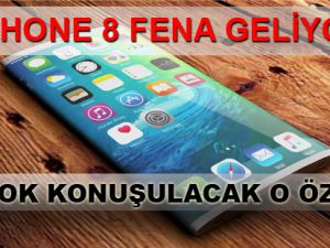 İPHONE 8 FENA GELİYOR! İŞTE ÇOK KONUŞULACAK ÖZELLİK