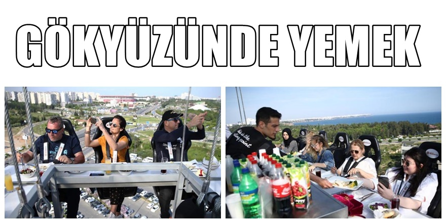 Antalya'da ' 60 metre yüksekte ' yemek keyfi 1