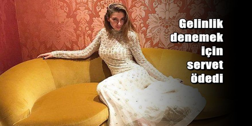 Şeyma Subaşı gelinlik denemek için servet ödedi