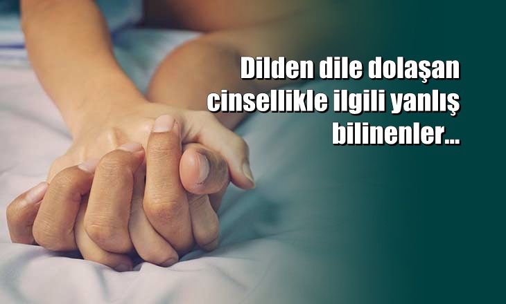 Cinsellikle alakalı doğru bilinen yanlışlar 1