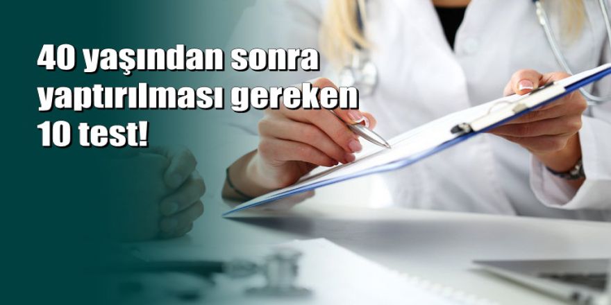 40 yaşından sonra yaptırılması gereken 10 test