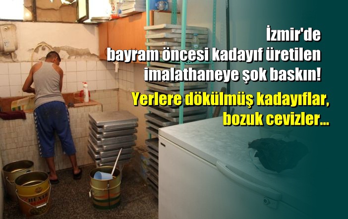 İzmir'de kadayıf üretilen imalathaneye şok baskın 1