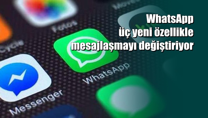 WhatsApp üç yeni özellikle mesajlaşmayı değiştiriyor 1
