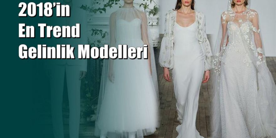 2018’in En Trend Gelinlik Modelleri