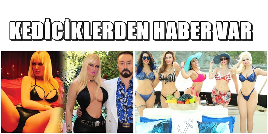 Adanan Oktar'ın " Kediciklerinden" haber var 1