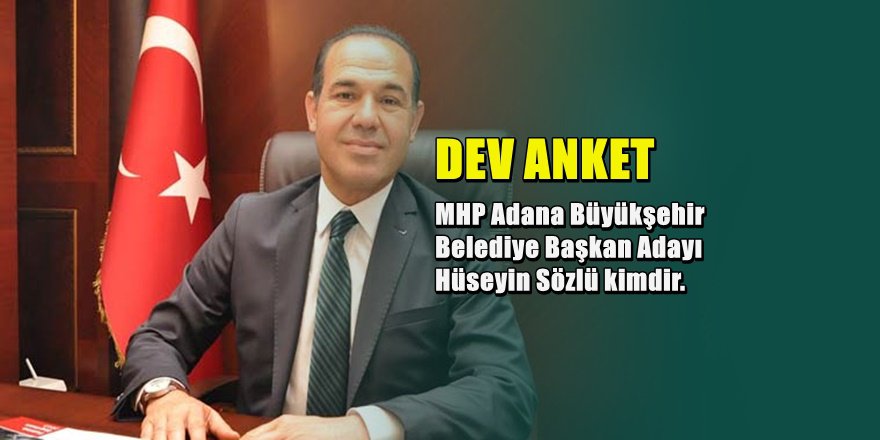 MHP Adana Büyükşehir Belediye Başkan Adayı Hüseyin Sözlü Kimdir
