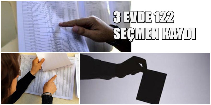 BELGELİ SEÇİM HİLESİ 3 evde 122 seçmen kaydı