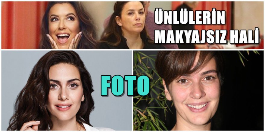 ÜNLÜLERİN MAKYAJSIZ HALİ