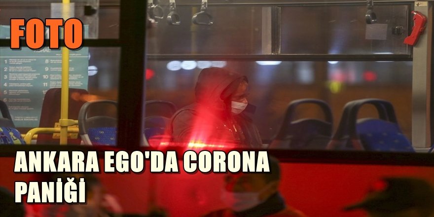ANKARA EGO'DA CORONA PANİĞİ