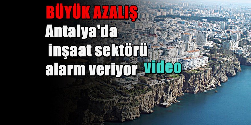 Antalya'da konut satışlarında büyük düşüş