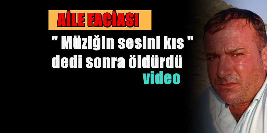 Müziğin sesini kısmayan oğlunu öldürdü