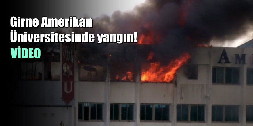 KKTC'de Üniversitede Çıkan Yangın Korkuttu