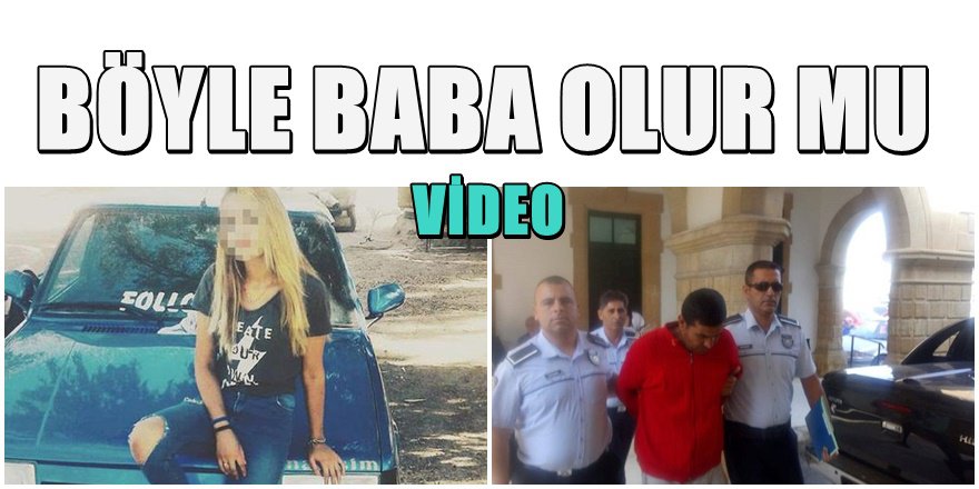 Kıbrıs'ta Öz Kızını Taciz Eden Baba İle İlgili Flaş Gelişme