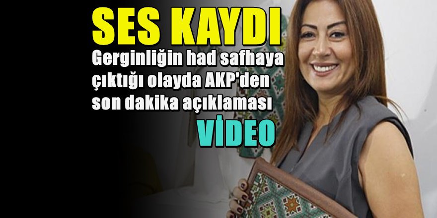 AKP'den Ebru Türel 'Ses Kaydı ' Açıklaması