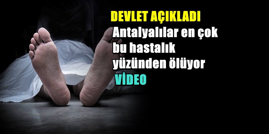 Antalyalılar En Çok Bu Hastalıktan Ölüyor