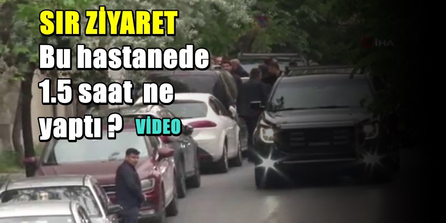 Erdoğan'ın Sır Hastane Ziyareti Endişe yarattı