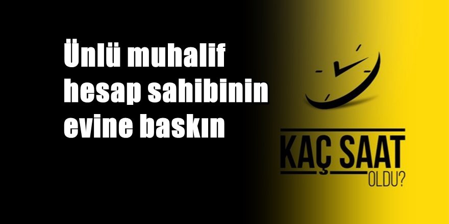 Ünlü Twitter Hesabı Sahibinin Evine Baskın