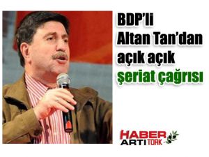 BDP’li Altan Tan’dan açık açık şeriat çağrısı