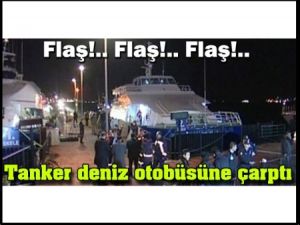 Yük Gemisi Deniz Otobüsüne Çarptı