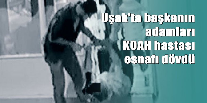 Uşak'ta başkanın adamları esnaf dövdü