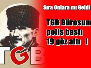 TGB'ye Baskılar Artıyor 19 Gözaltı