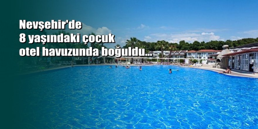 Otel havuzunda 8 yaşındaki Efe'nin kahreden ölümü