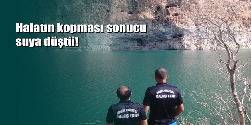 Konya'da mağaraya tırmanan adam baraj gölüne düşerek öldü