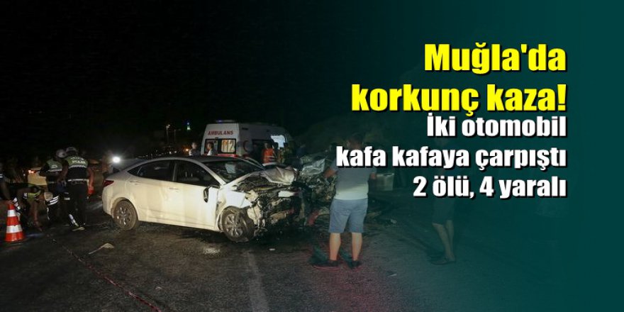 Muğla'da korkunç kaza: 2 ölü, 4 yaralı