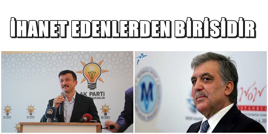 Abdullah Gül açıkça "Hain " ilan edildi