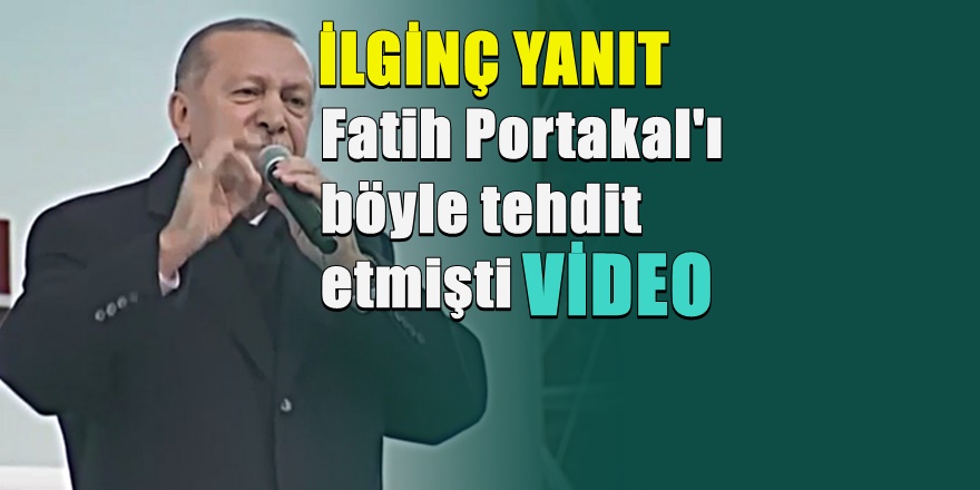Tehdit eden Erdoğan'a Fatih Portakal'dan yanıt