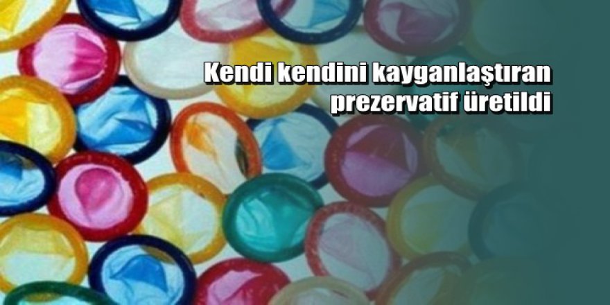 Kendi kendini kayganlaştıran prezervatif üretildi