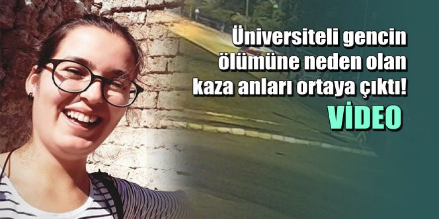Antalya'da üniversiteli Aslıhan’ın kaza anı kameralara yansıdı