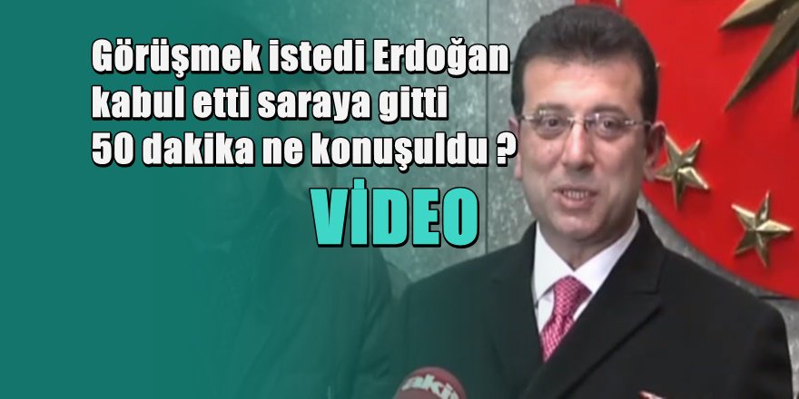 Ekrem İmamoğlu Erdoğan'la sarayda görüştü