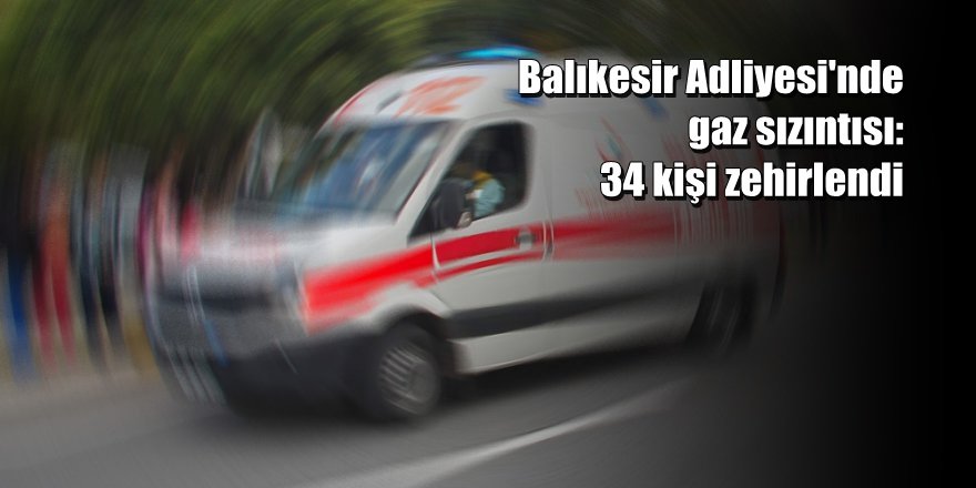 Balıkesir Adliyesinde Gaz Sızıntısı: 34 Kişi Hastanede