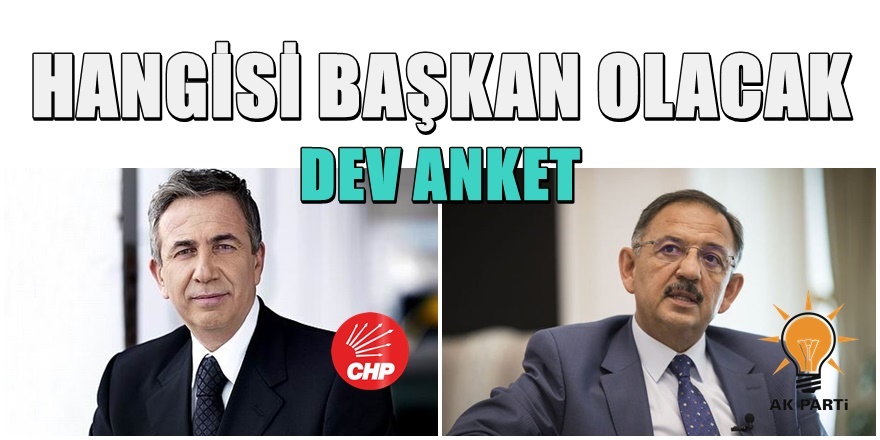 DEV ANKET: ANKARA'YA HANGİSİ BAŞKAN OLACAK