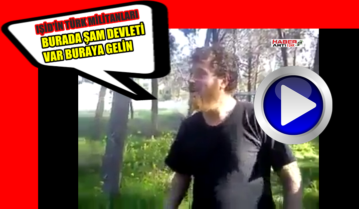 IŞİD'E KATILAN TÜRK MİLİTANLARIN ÇAĞRISI