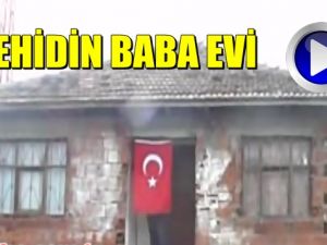 SAYIN CUMHURBAŞKANI ERDOĞAN; İŞTE ŞEHİDİN BABA EVİ