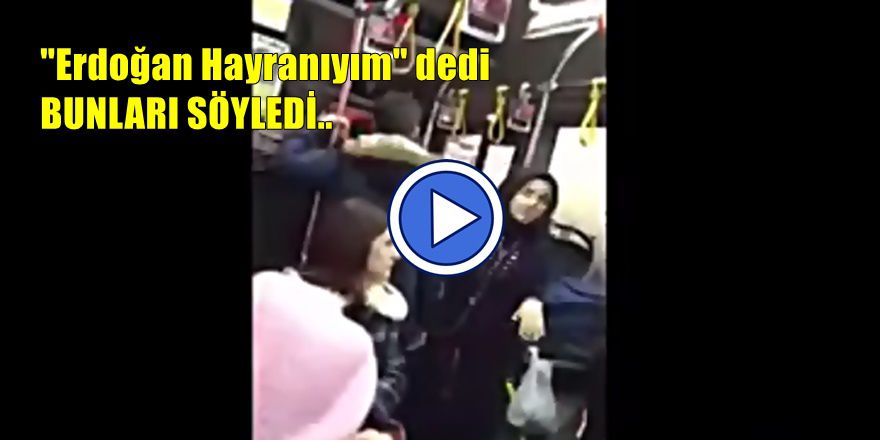 ERDOĞAN HAYRANINDAN OTOBÜSTE TEHDİT ANI