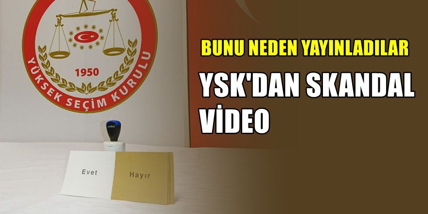 İşte YSK'nın çok tartışılan o skandal videosu