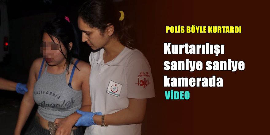 İntihar etmek isteyen genç kızı polis böyle kurtardı