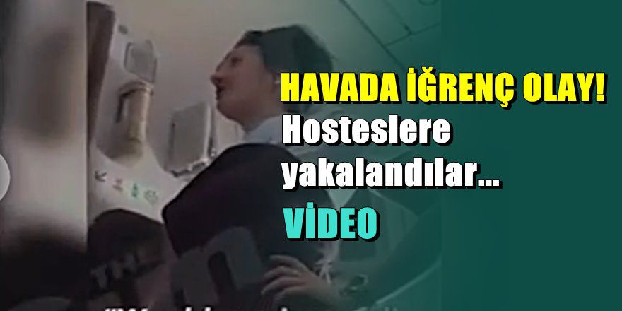 Uçak tuvaletinde çirkin olayı hostesler yakaladı