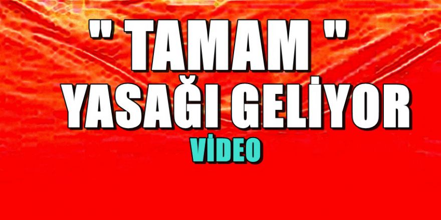 Tamam Kampanyasında yasak geliyor