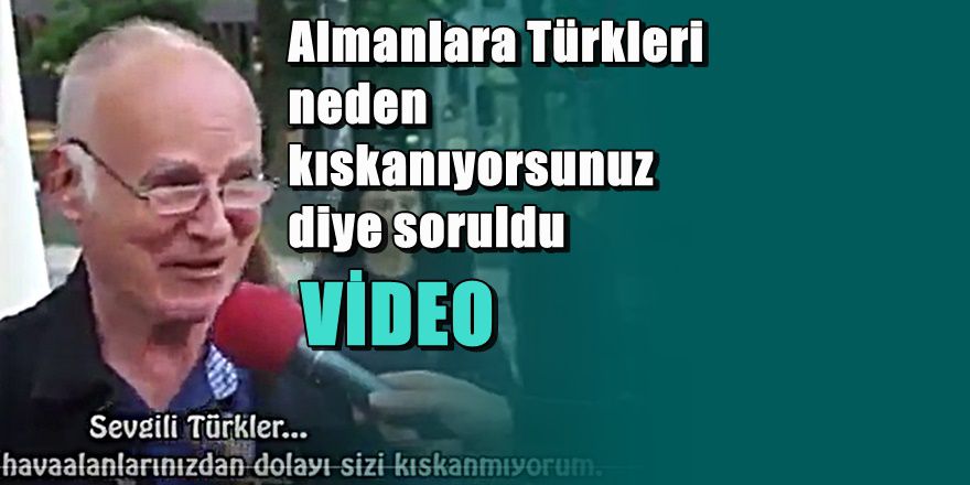 Almanlara ' Türkiye'yi neden kıskanıyorsunuz ' diye sordular