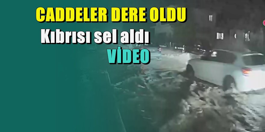 Kıbrıs sele böyle teslim oldu