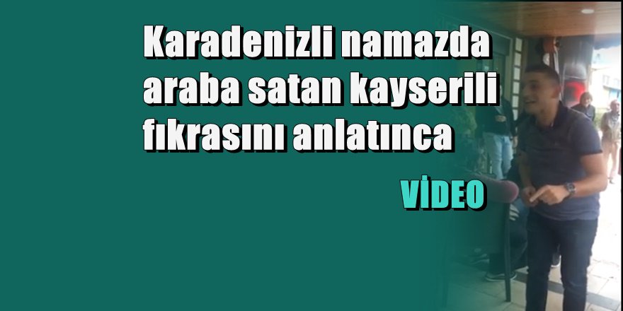 Karadenizli Kayserili fıkrası anlatırsa