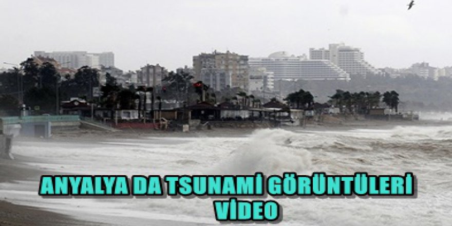 ANTALYA DA TSUNAMI GÖRÜNTÜLERİ